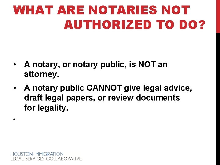 WHAT ARE NOTARIES NOT AUTHORIZED TO DO? • A notary, or notary public, is