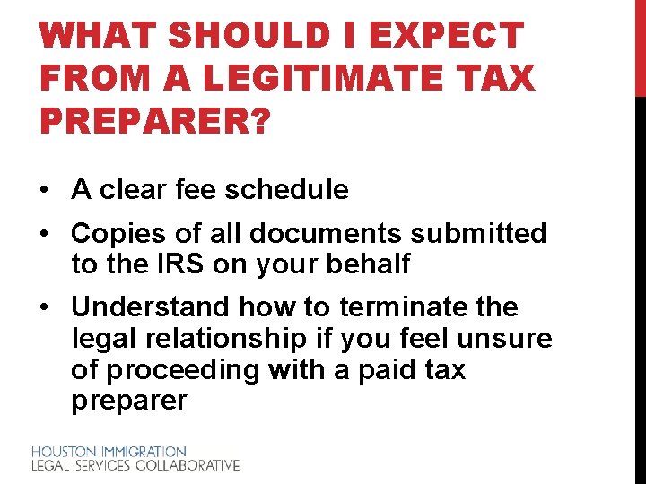 WHAT SHOULD I EXPECT FROM A LEGITIMATE TAX PREPARER? • A clear fee schedule