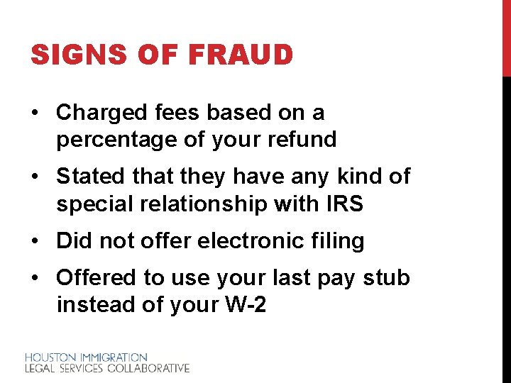 SIGNS OF FRAUD • Charged fees based on a percentage of your refund •