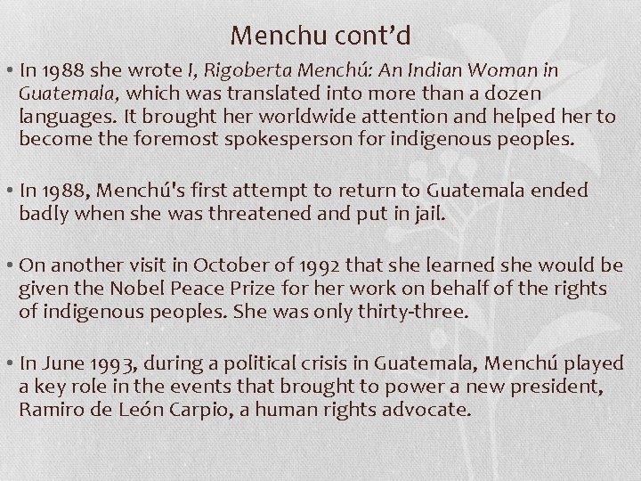 Menchu cont’d • In 1988 she wrote I, Rigoberta Menchú: An Indian Woman in