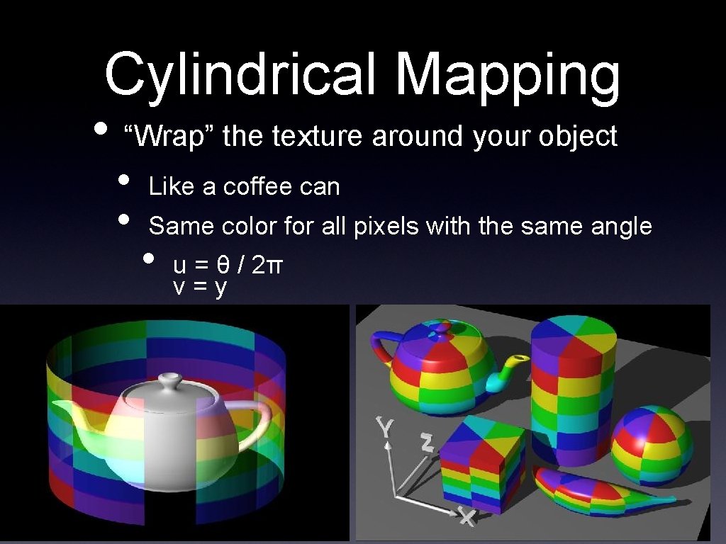 Cylindrical Mapping • “Wrap” the texture around your object • • Like a coffee