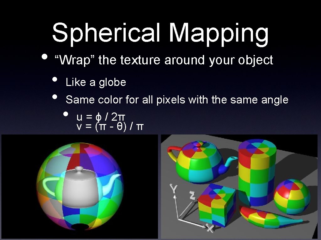 Spherical Mapping • “Wrap” the texture around your object • • Like a globe