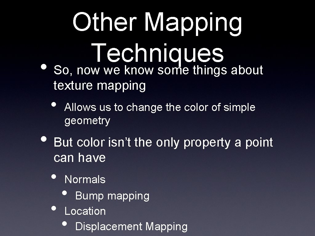 Other Mapping Techniques • So, now we know some things about texture mapping •