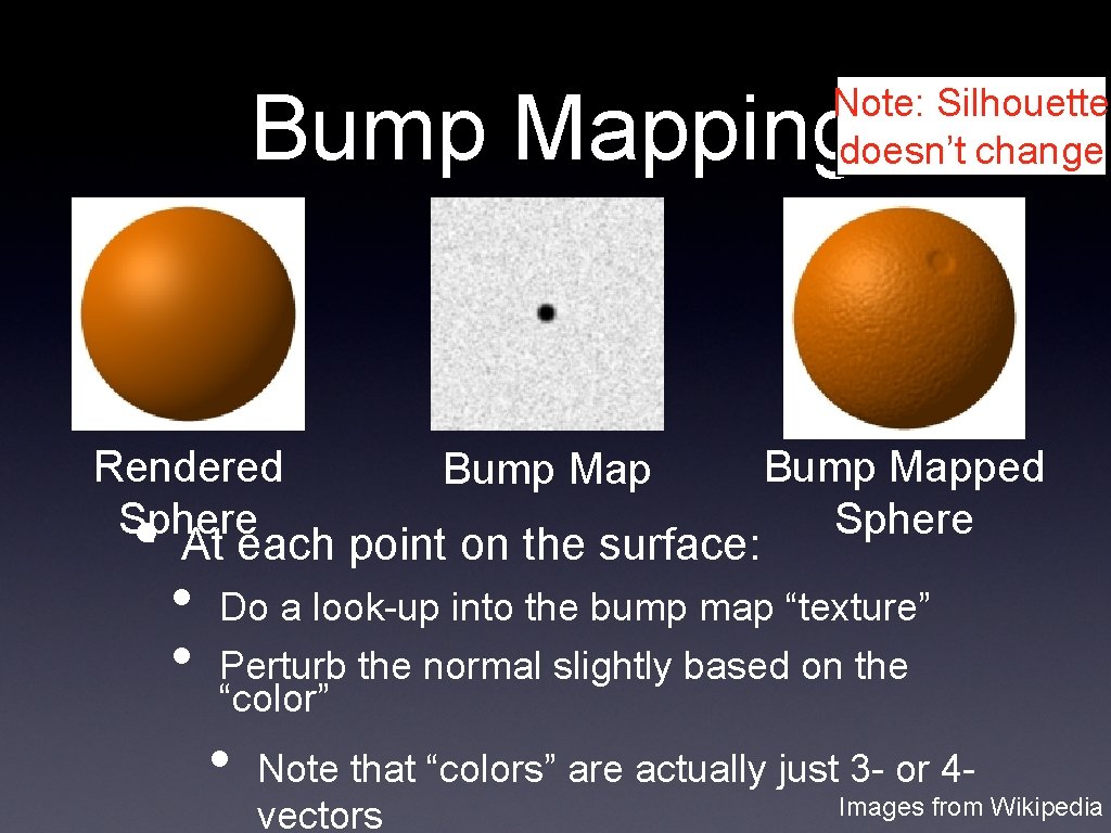 Bump Mapping Note: Silhouette doesn’t change Rendered Sphere Bump Map • At each point