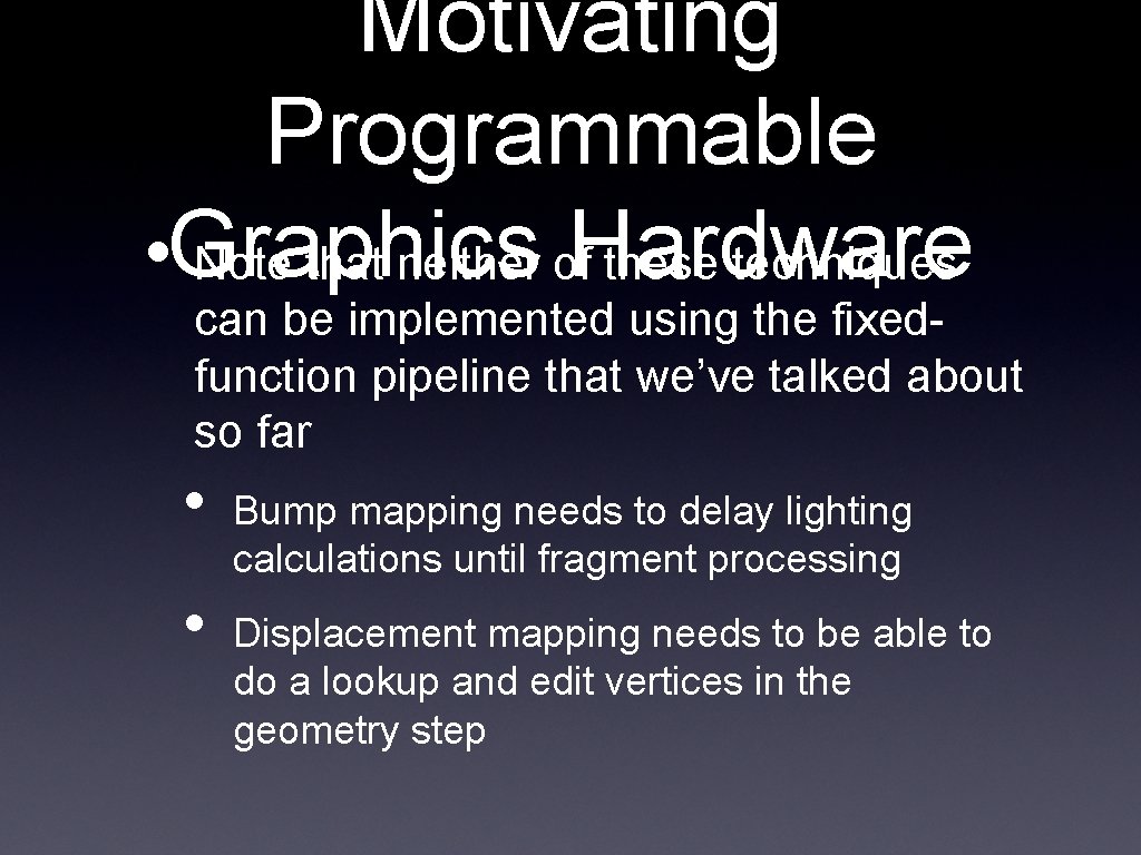 Motivating Programmable Hardware • Graphics Note that neither of these techniques can be implemented