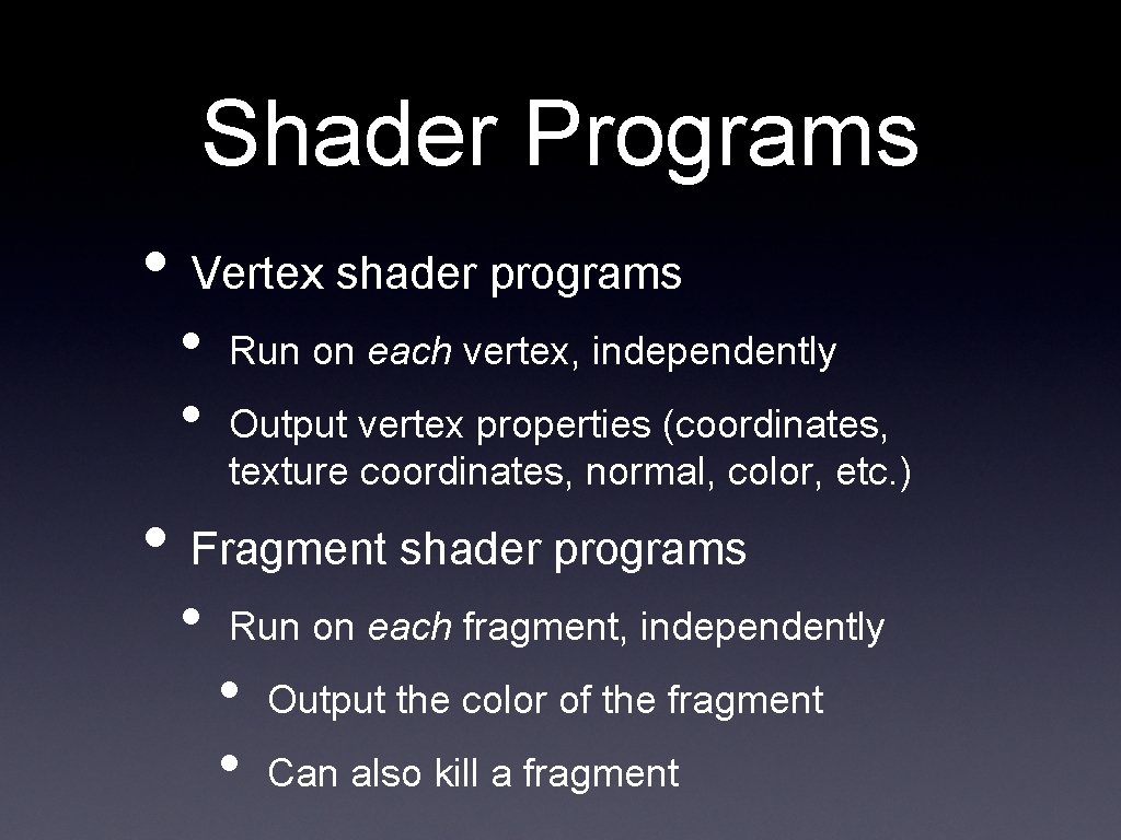 Shader Programs • Vertex shader programs • • Run on each vertex, independently Output