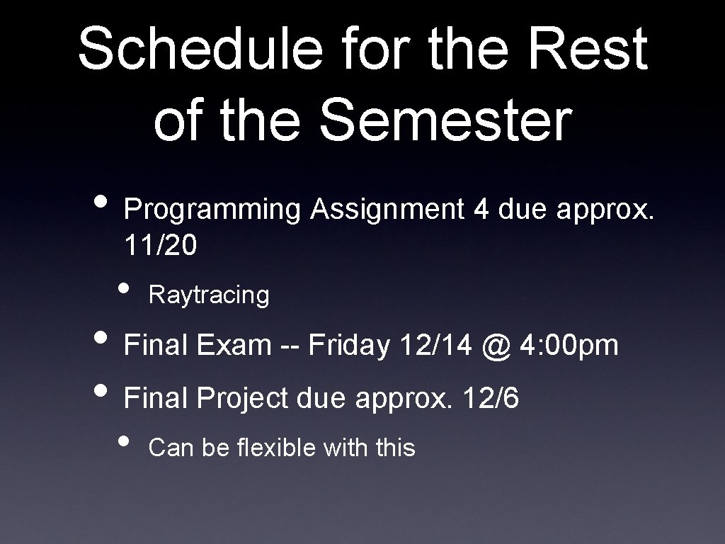 Schedule for the Rest of the Semester • Programming Assignment 4 due approx. 11/20