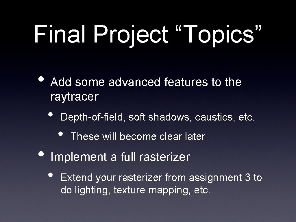 Final Project “Topics” • Add some advanced features to the raytracer • Depth-of-field, soft