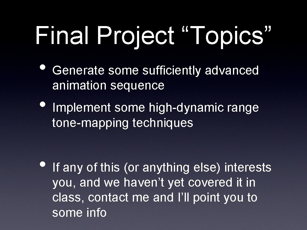 Final Project “Topics” • Generate some sufficiently advanced animation sequence • Implement some high-dynamic