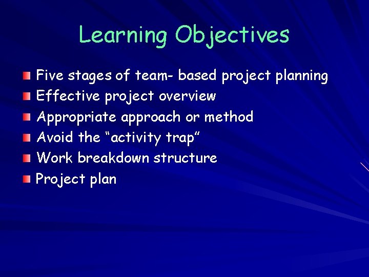 Learning Objectives Five stages of team- based project planning Effective project overview Appropriate approach