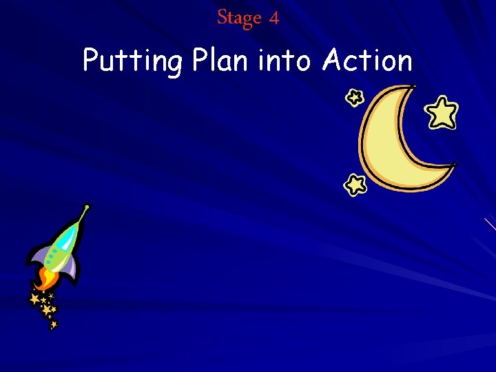 Stage 4 Putting Plan into Action 