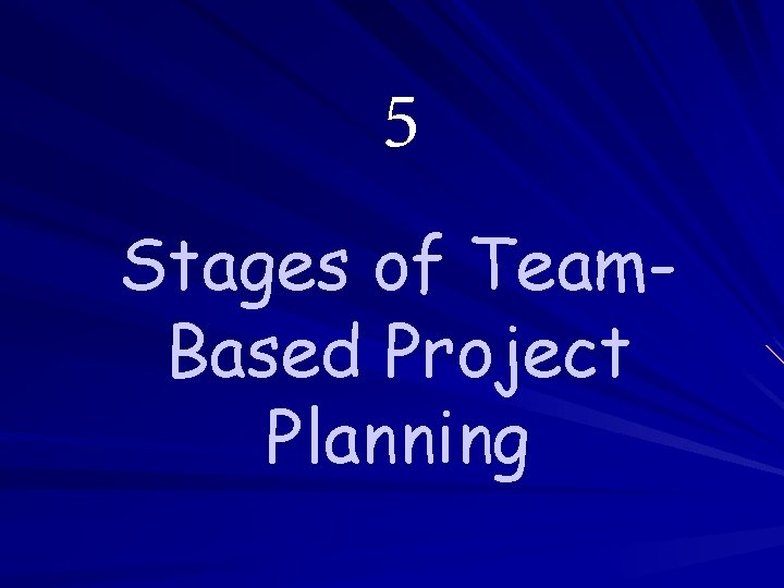 5 Stages of Team. Based Project Planning 