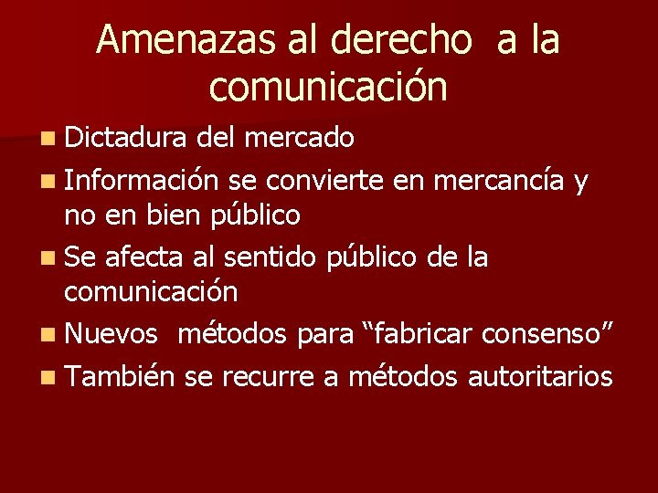 Amenazas al derecho a la comunicación n Dictadura del mercado n Información se convierte