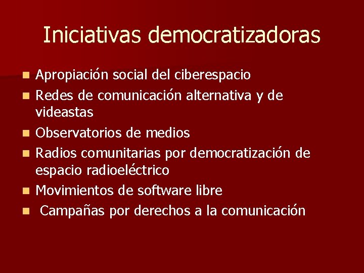 Iniciativas democratizadoras n n n Apropiación social del ciberespacio Redes de comunicación alternativa y