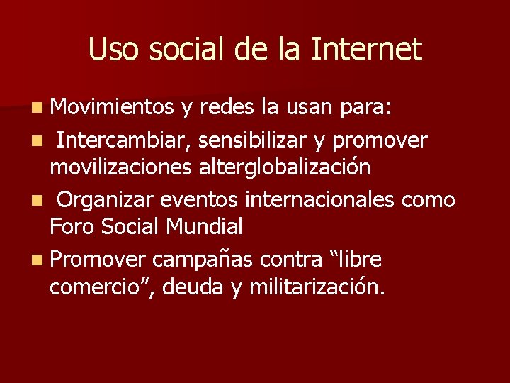 Uso social de la Internet n Movimientos y redes la usan para: n Intercambiar,