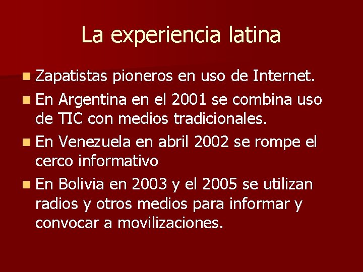 La experiencia latina n Zapatistas pioneros en uso de Internet. n En Argentina en