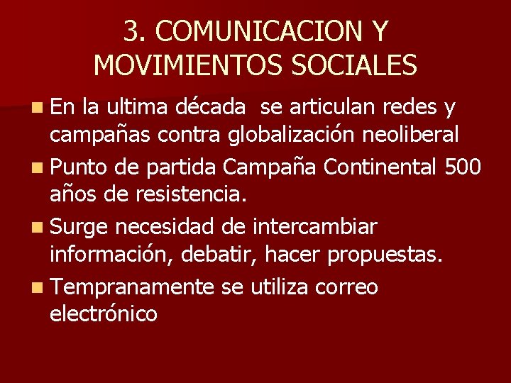 3. COMUNICACION Y MOVIMIENTOS SOCIALES n En la ultima década se articulan redes y