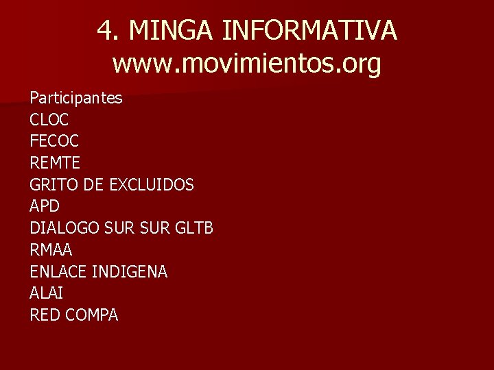 4. MINGA INFORMATIVA www. movimientos. org Participantes CLOC FECOC REMTE GRITO DE EXCLUIDOS APD