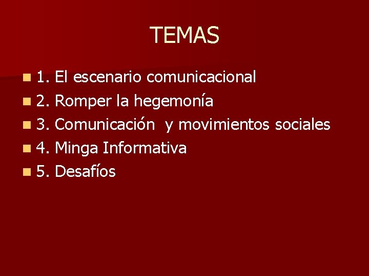 TEMAS n 1. El escenario comunicacional n 2. Romper la hegemonía n 3. Comunicación