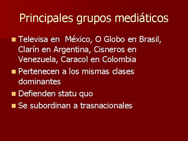 Principales grupos mediáticos n Televisa en México, O Globo en Brasil, Clarín en Argentina,