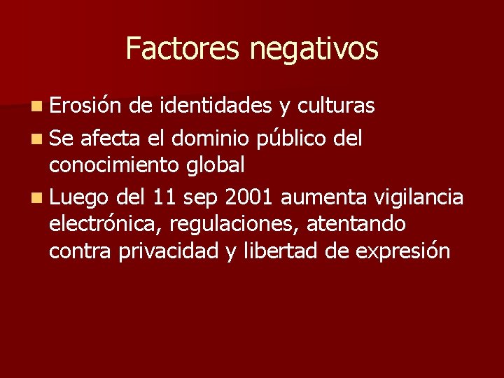 Factores negativos n Erosión de identidades y culturas n Se afecta el dominio público