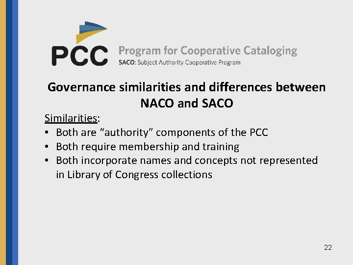 Governance similarities and differences between NACO and SACO Similarities: • Both are “authority” components