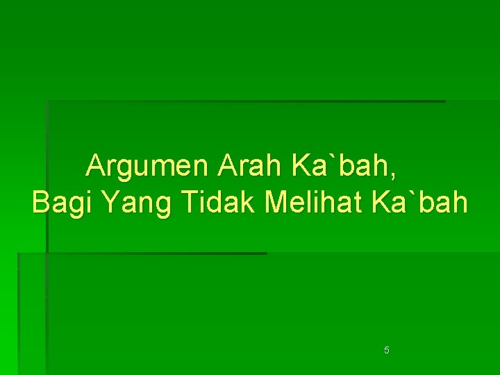 Argumen Arah Ka`bah, Bagi Yang Tidak Melihat Ka`bah 5 