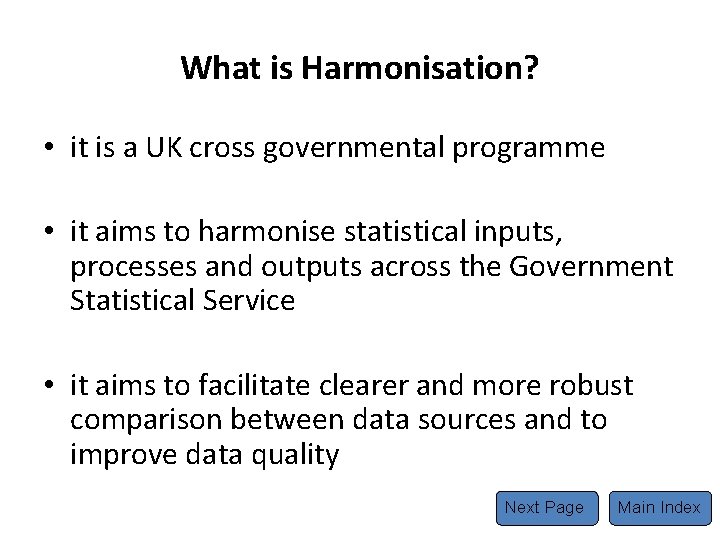 What is Harmonisation? • it is a UK cross governmental programme • it aims