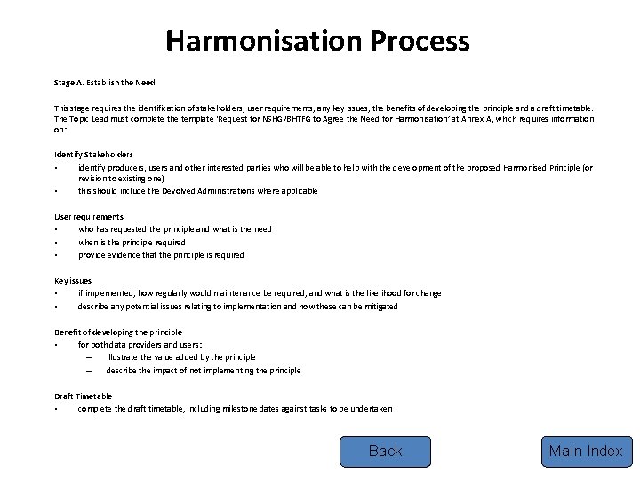 Harmonisation Process Stage A. Establish the Need This stage requires the identification of stakeholders,