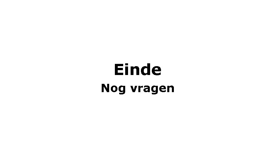 Einde Nog vragen 