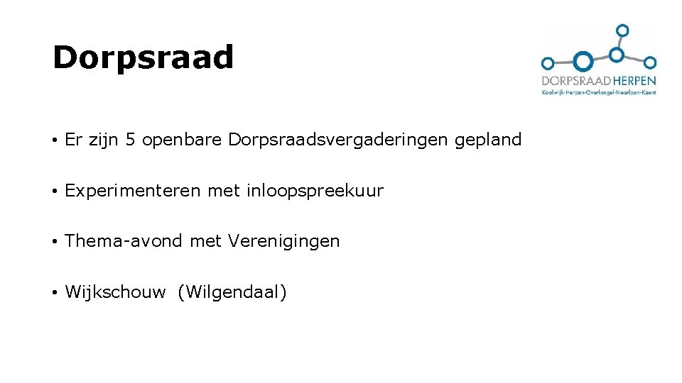 Dorpsraad • Er zijn 5 openbare Dorpsraadsvergaderingen gepland • Experimenteren met inloopspreekuur • Thema-avond