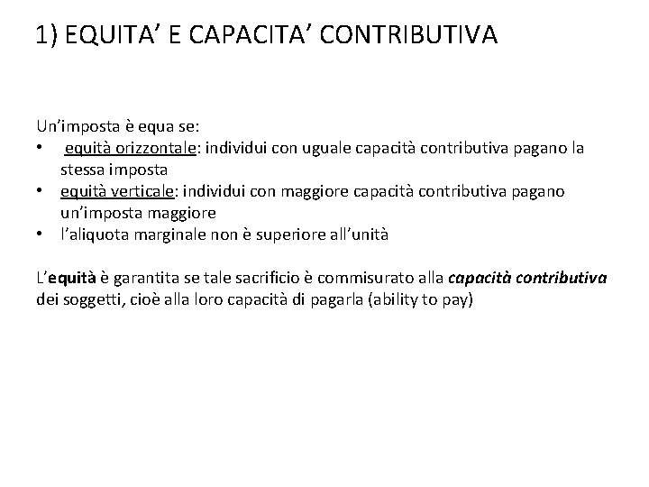 1) EQUITA’ E CAPACITA’ CONTRIBUTIVA Un’imposta è equa se: • equità orizzontale: individui con