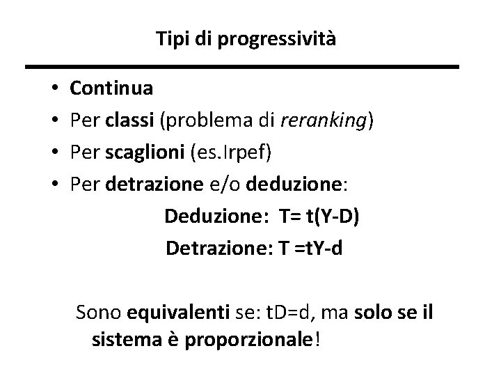 Tipi di progressività • • Continua Per classi (problema di reranking) Per scaglioni (es.