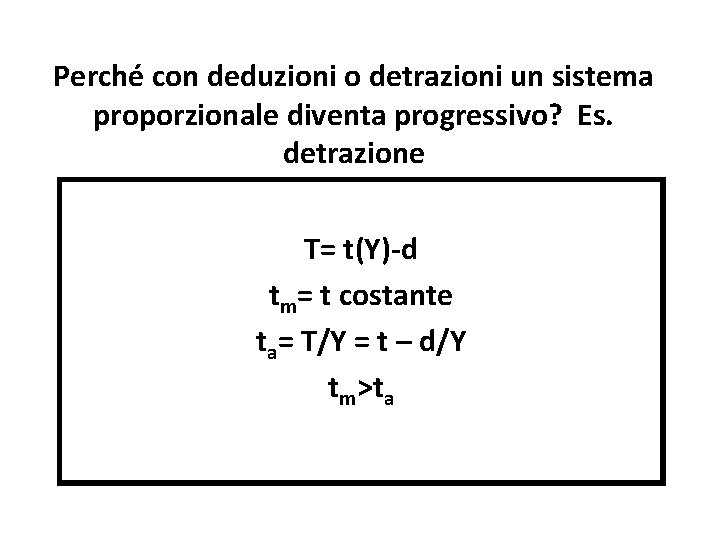 Perché con deduzioni o detrazioni un sistema proporzionale diventa progressivo? Es. detrazione T= t(Y)-d