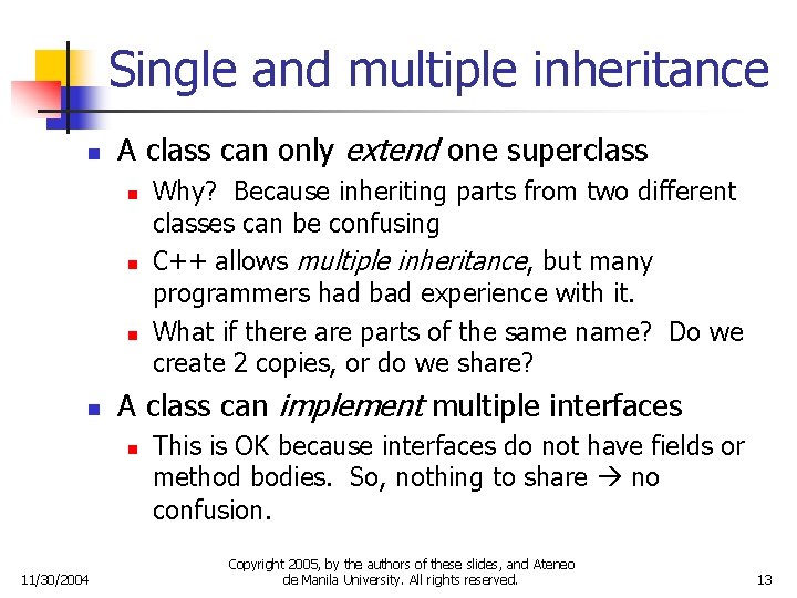 Single and multiple inheritance n A class can only extend one superclass n n