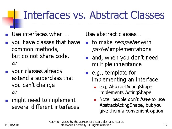 Interfaces vs. Abstract Classes n n n Use interfaces when … Use abstract classes