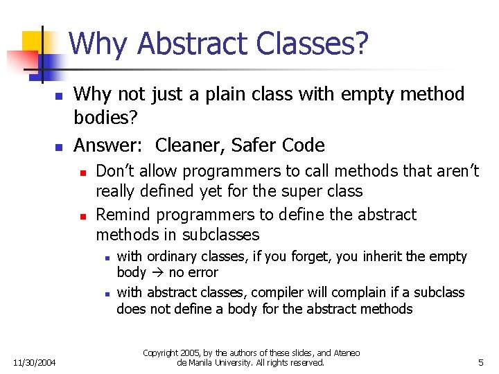 Why Abstract Classes? n n Why not just a plain class with empty method