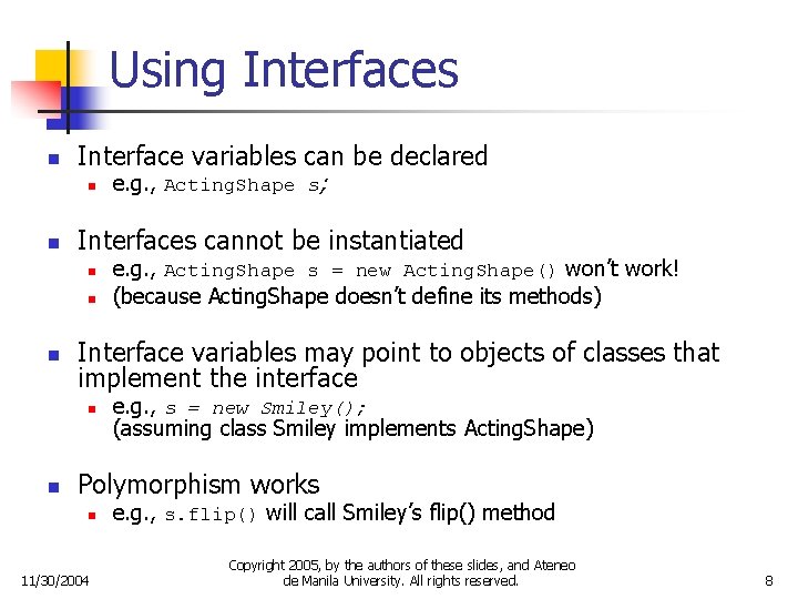 Using Interfaces n Interface variables can be declared n n Interfaces cannot be instantiated