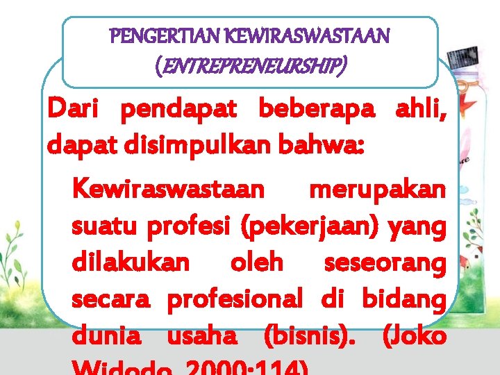 PENGERTIAN KEWIRASWASTAAN (ENTREPRENEURSHIP) Dari pendapat beberapa ahli, dapat disimpulkan bahwa: Kewiraswastaan merupakan suatu profesi