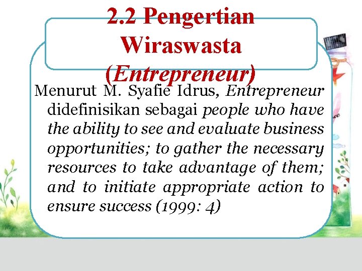2. 2 Pengertian Wiraswasta (Entrepreneur) Menurut M. Syafie Idrus, Entrepreneur didefinisikan sebagai people who
