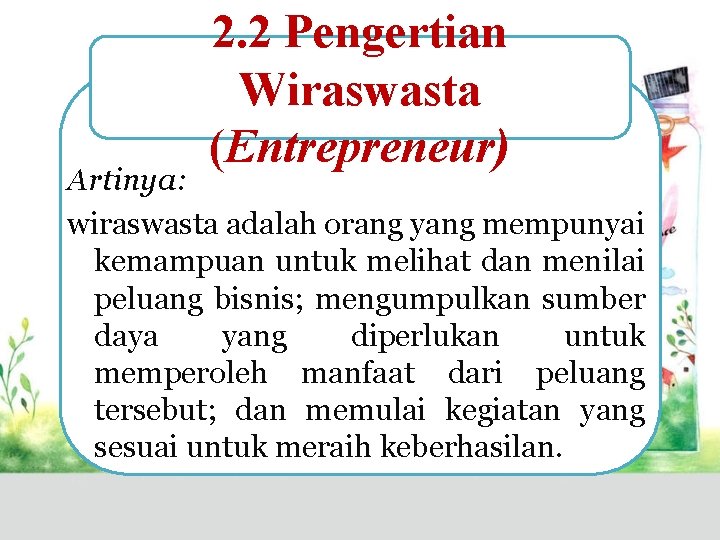 2. 2 Pengertian Wiraswasta (Entrepreneur) Artinya: wiraswasta adalah orang yang mempunyai kemampuan untuk melihat