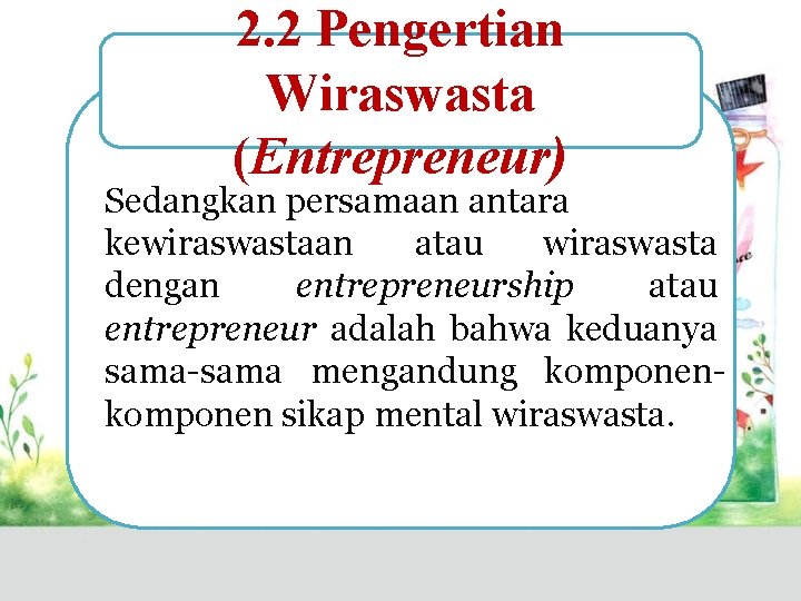 2. 2 Pengertian Wiraswasta (Entrepreneur) Sedangkan persamaan antara kewiraswastaan atau wiraswasta dengan entrepreneurship atau