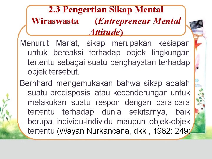 2. 3 Pengertian Sikap Mental Wiraswasta (Entrepreneur Mental Attitude) Menurut Mar’at, sikap merupakan kesiapan