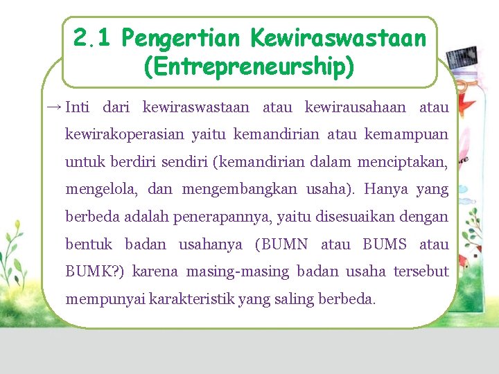 2. 1 Pengertian Kewiraswastaan (Entrepreneurship) → Inti dari kewiraswastaan atau kewirausahaan atau kewirakoperasian yaitu