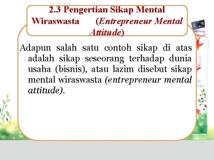2. 3 Pengertian Sikap Mental Wiraswasta (Entrepreneur Mental Attitude) Adapun salah satu contoh sikap