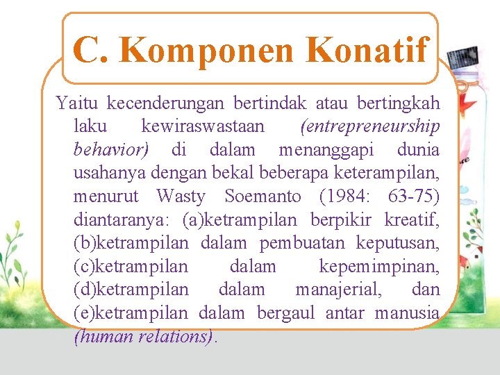 C. Komponen Konatif Yaitu kecenderungan bertindak atau bertingkah laku kewiraswastaan (entrepreneurship behavior) di dalam