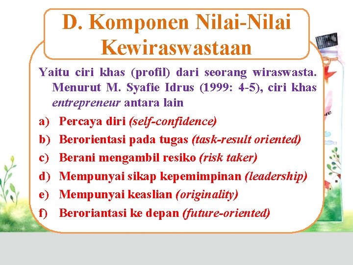 D. Komponen Nilai-Nilai Kewiraswastaan Yaitu ciri khas (profil) dari seorang wiraswasta. Menurut M. Syafie