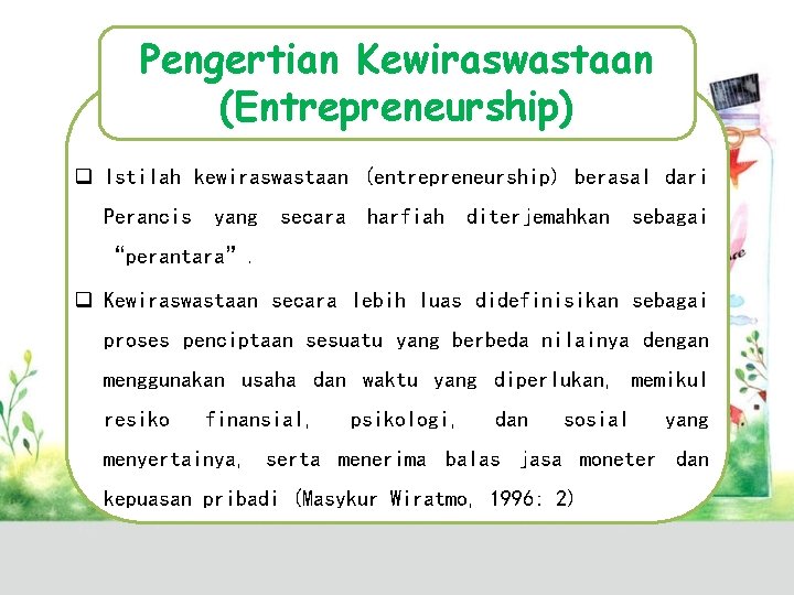 Pengertian Kewiraswastaan (Entrepreneurship) q Istilah kewiraswastaan (entrepreneurship) berasal dari Perancis yang secara harfiah diterjemahkan