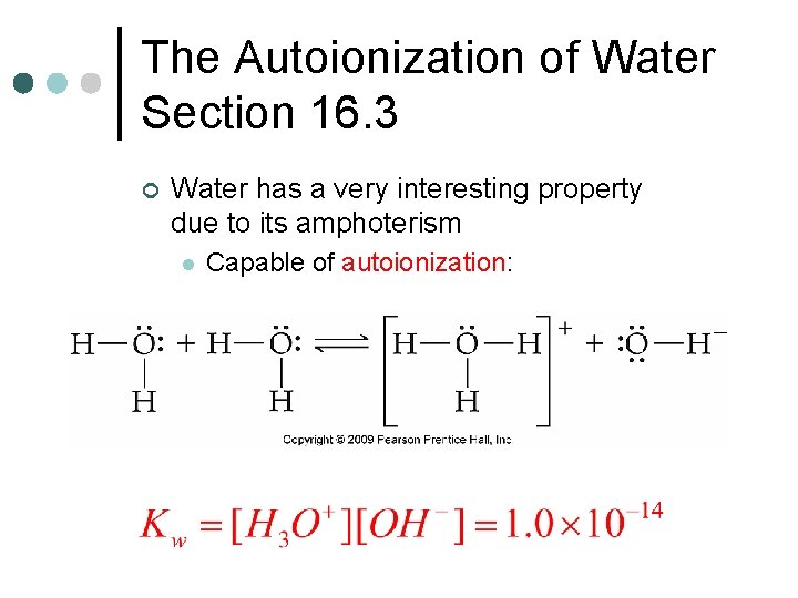 The Autoionization of Water Section 16. 3 ¢ Water has a very interesting property