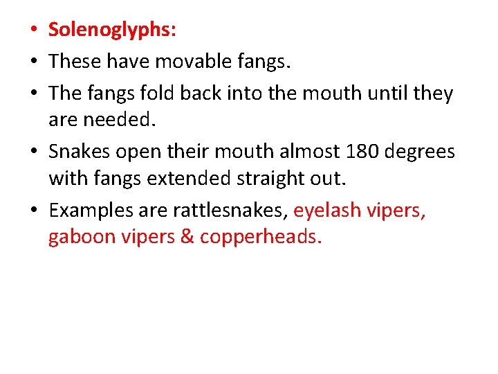 • Solenoglyphs: • These have movable fangs. • The fangs fold back into • Solenoglyphs: • These have movable fangs. • The fangs fold back into